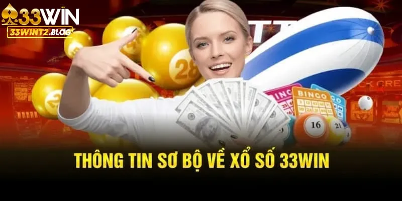 Thông tin chính về danh mục xổ số 33WIN đình đám nhất hiện nay