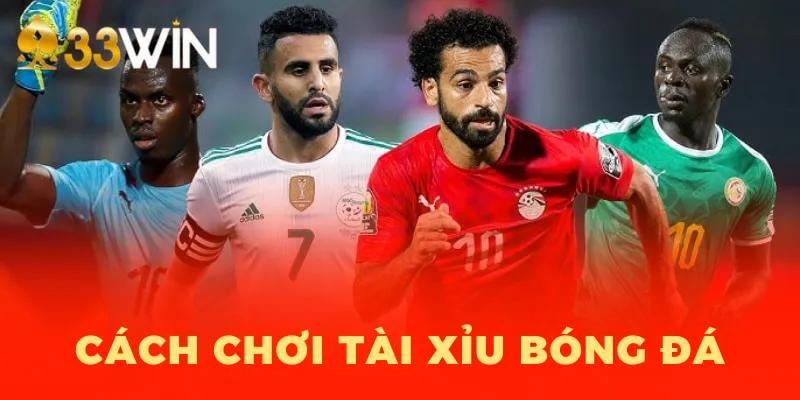 cách chơi tài xỉu bóng đá 33win