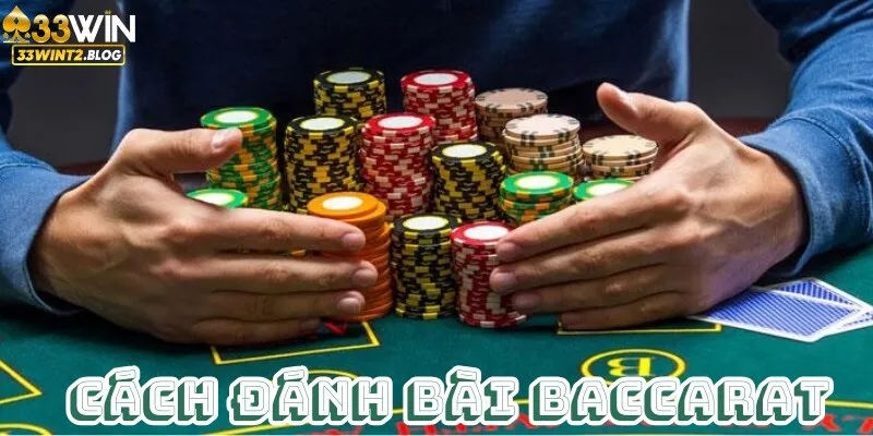 Cách đánh bài baccarat là gì?