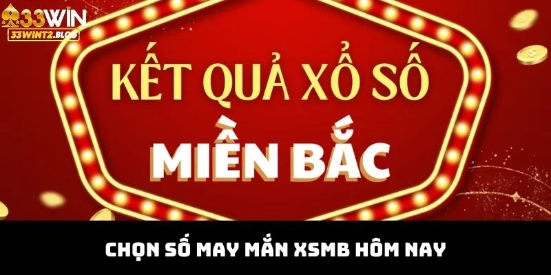 Chọn số may mắn xsmb hôm nay