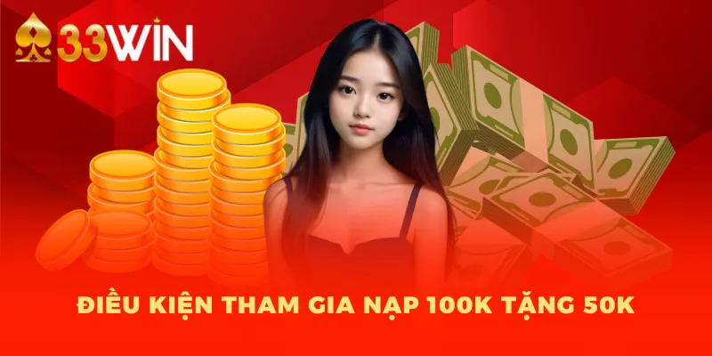 Điều kiện tham gia nạp 100K tặng 50K