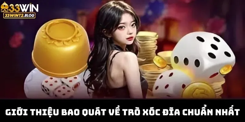 Giới thiệu bao quát về trò xóc đĩa chuẩn nhất