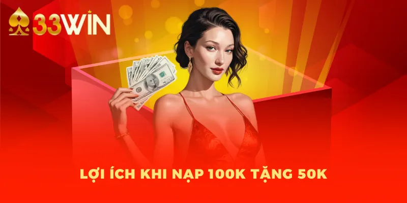 Lợi ích khi của tặng 50K khi nạp 100K