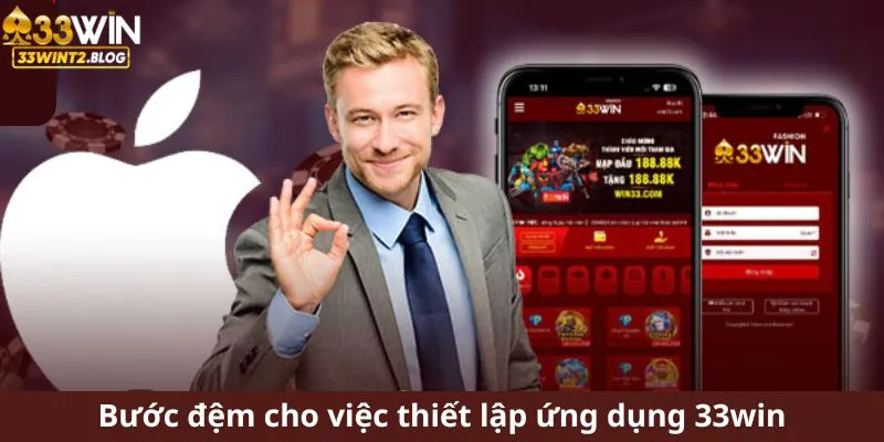 Bước đệm cho việc thiết lập ứng dụng 33win