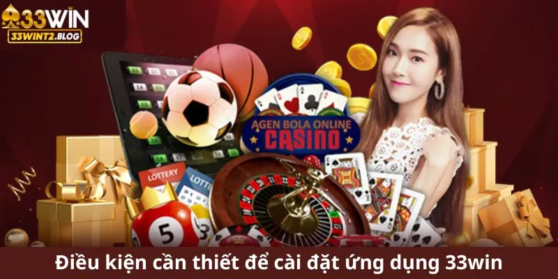 Điều kiện cần thiết để cài đặt ứng dụng 33win